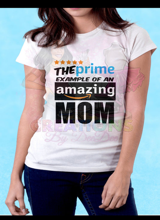 “The Prime Example of an Amazing Mom" Shirt